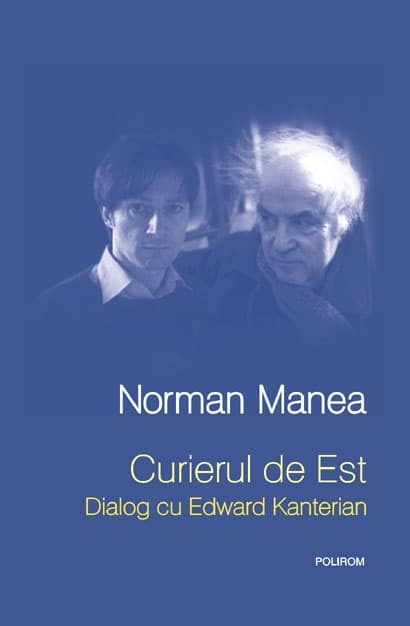 Curierul de Est. Dialog cu Edward Kanterian | Norman Manea